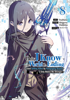 Only I Know the World Is Ending and Getting Killed by Rampaging Beasts Only Makes Me Stronger (Manga) Vol. 8