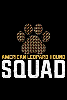 American Leopard Hound Squad: Cool American Leopard Hound Dog Journal Notebook – Funny American Leopard Hound Dog Notebook - American Leopard Hound Owner Gifts. 6 x 9 in 120 pages