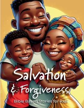 Salvation: Helping Kids Understand Repentance, Forgiveness, and God’s Gift of Salvation