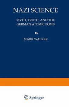 Hardcover Nazi Science: Myth, Truth, and the German Atomic Bomb Book