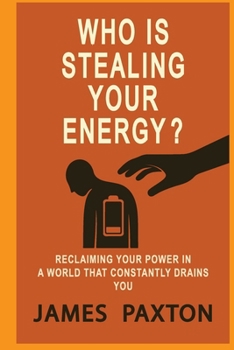 Paperback Who Is Stealing Your Energy: Reclaiming Your Power in a World That Constantly Drains You Book