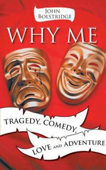 Paperback Why Me: Tragedy, Comedy, Love and Adventure Book