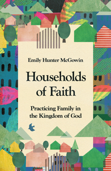 Paperback Households of Faith: Practicing Family in the Kingdom of God Book