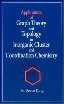 Hardcover Applications of Graph Theory and Topology in Inorganic Cluster and Coordination Chemistry Book