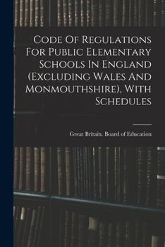 Paperback Code Of Regulations For Public Elementary Schools In England (excluding Wales And Monmouthshire), With Schedules Book