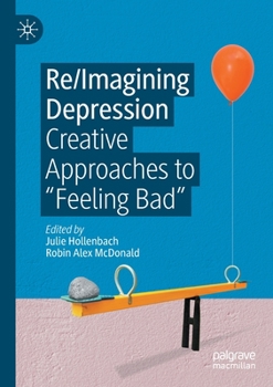 Paperback Re/Imagining Depression: Creative Approaches to "Feeling Bad" Book