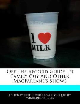 Off the Record Guide to Family Guy and Other MacFarlane's Shows