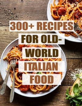 Paperback 300+ Recipes for Old-World Italian Food Book