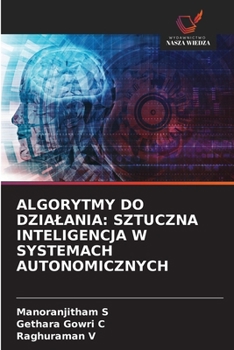 Algorytmy Do Dzialania: Sztuczna Inteligencja W Systemach Autonomicznych (Polish Edition)