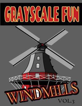 Paperback Grayscale Fun WINDMILLS Vol.3: Grayscale Fun WINDMILLS Vol.3 (Adult Coloring Books) (Grayscale Coloring Books) (Grayscale Adult Coloring) (Grayscale Book