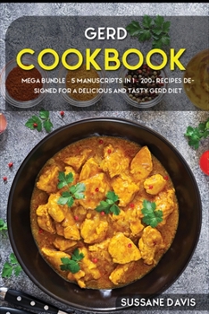 Paperback Gerd Cookbook: MEGA BUNDLE - 5 Manuscripts in 1 - 200+ Recipes designed for a delicious and tasty GERD diet Book