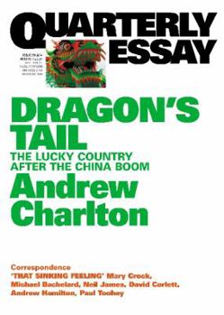 Paperback Quarterly Essay 54 Dragon's Tail: The Lucky Country After the China Boom Book