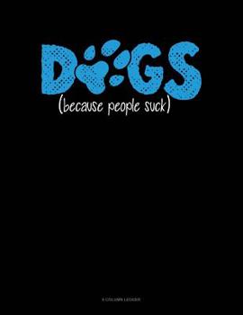 Paperback Dogs Because People Suck: 8 Column Ledger Book