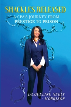 Shackles Released: A CPA’s Journey From Prestige To Prison
