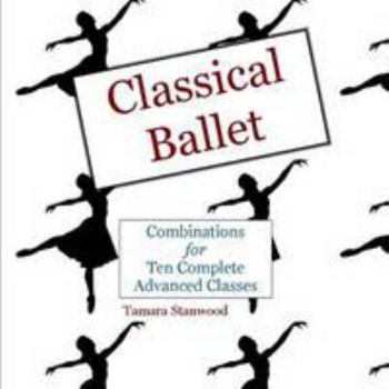 Paperback Classical Ballet: Combinations for Ten Complete Advanced Classes Book