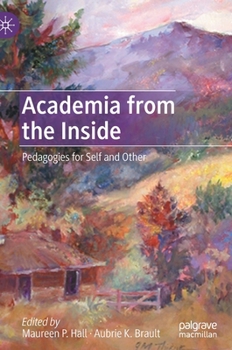 Hardcover Academia from the Inside: Pedagogies for Self and Other Book