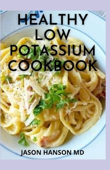 Paperback Healthy Low Potassium Cookbook: Low Potassium & Healthy Homemade Recipes for People with High Potassium Levels in Blood Book