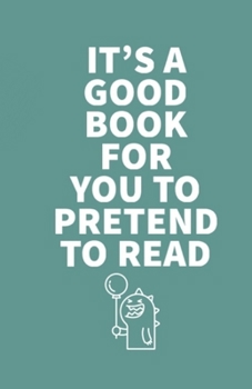 Paperback It's a Good Book for You to Pretend to Read Book