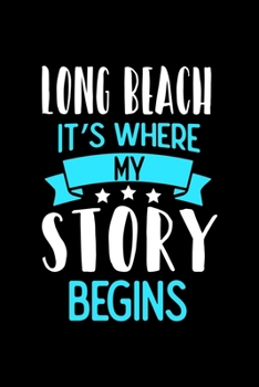 Long Beach It's Where My Story Begins: Long Beach Notebook, Diary and Journal with 120 Lined Pages