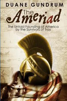 Paperback The Ameriad: The Untold Founding of America by the Survivors of Troy Book