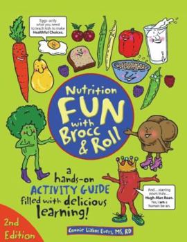 Paperback Nutrition Fun with Brocc & Roll, 2nd edition: A hands-on activity guide filled with delicious learning! Book