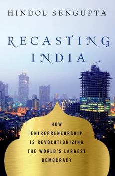 Hardcover Recasting India: How Entrepreneurship Is Revolutionizing the World's Largest Democracy Book