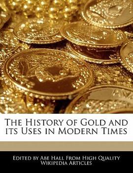 Paperback The History of Gold and Its Uses in Modern Times Book