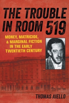 Paperback The Trouble in Room 519: Money, Matricide, and Marginal Fiction in the Early Twentieth Century Book