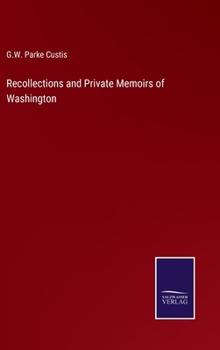 Hardcover Recollections and Private Memoirs of Washington Book