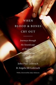 Hardcover When Blood and Bones Cry Out: Journeys Through the Soundscape of Healing and Reconciliation Book