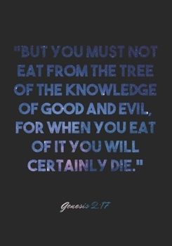 Genesis 2:17 Notebook: "But you must not eat from the tree of the knowledge of good and evil, for when you eat of it you will certainly die.": Genesis ... Christian Journal/Diary Gift, Doodle Present