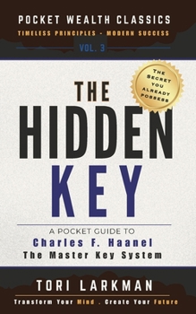 Paperback The Hidden Key: A Pocket Guide to Charles Haanel's The Master Key System Book