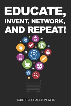 Paperback Educate, Invent, Network, and Repeat! Book
