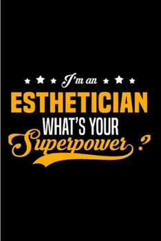 I'm an Esthetician what's your superpower_: Esthetician Notebook journal Diary Cute funny  humorous blank lined notebook Gift for student school ... job working employee appreciation (gag gifts)
