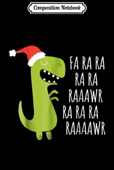 Composition Notebook: Funny Dinosaur Fa Ra Ra Rawr Rawr Christmas Tree Rex Xmas  Journal/Notebook Blank Lined Ruled 6x9 100 Pages