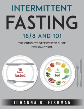 Paperback Intermittent Fasting 16/8 and 101: The Complete Step by Step Guide for Beginners Book