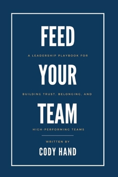 Paperback Feed Your Team: A Leadership Playbook for Building Trust, Belonging, and High-Performing Teams Book
