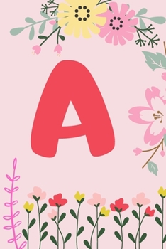 A: Monogram Initial Notebook for Women, Girls and School, Pink Floral - 110 Pages - Large (6 x 9 inches)