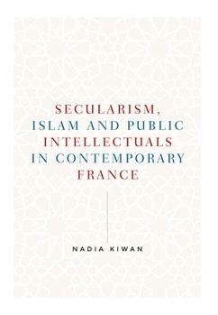 Paperback Secularism, Islam and Public Intellectuals in Contemporary France Book