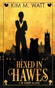 Hexed in Hawes: A DI Adams mystery - magic, menace, & snark in a Yorkshire urban fantasy (Book Five)