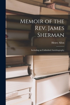 Paperback Memoir of the Rev. James Sherman: Including an Unfinished Autobiography Book
