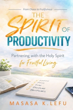 The Spirit of Productivity: Partnering with the Holy Spirit for Fruitful Living