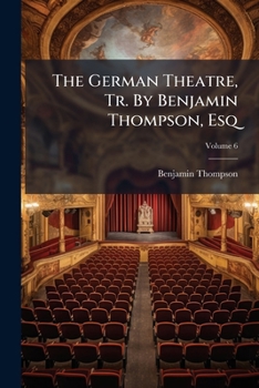 Paperback The German Theatre, Tr. By Benjamin Thompson, Esq; Volume 6 Book