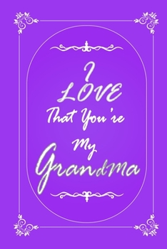 Paperback I Love That You Are My Grandmother journal notebook with 2020 Calendar Gift Book for Grandmother as a Journal Notebook with Calendar of 2020: Gift Boo Book