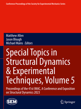 Hardcover Special Topics in Structural Dynamics & Experimental Techniques, Volume 5: Proceedings of the 41st Imac, a Conference and Exposition on Structural Dyn Book