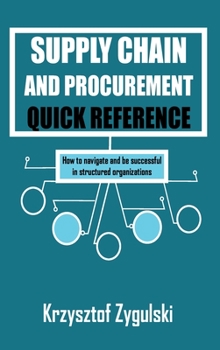 Hardcover Supply Chain and Procurement Quick Reference: How to navigate and be successful in structured organizations Book