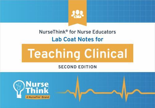 Unknown Binding Lab Coat Notes for Teaching Clinical - Second Edition NurseThink® for Nurse Educators Book