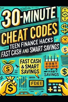 Paperback 30-Minute Cheat Codes: Teen Finance Hacks for Fast Cash and Smart Savings Book