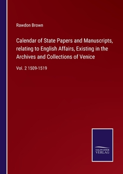 Paperback Calendar of State Papers and Manuscripts, relating to English Affairs, Existing in the Archives and Collections of Venice: Vol. 2 1509-1519 Book