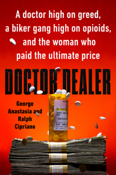 Hardcover Doctor Dealer: A Doctor High on Greed, a Biker Gang High on Opioids, and the Woman Who Paid the Ultimate Price Book